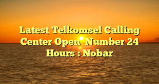 Latest Telkomsel Calling Center Open  Number 24 Hours : Nobar